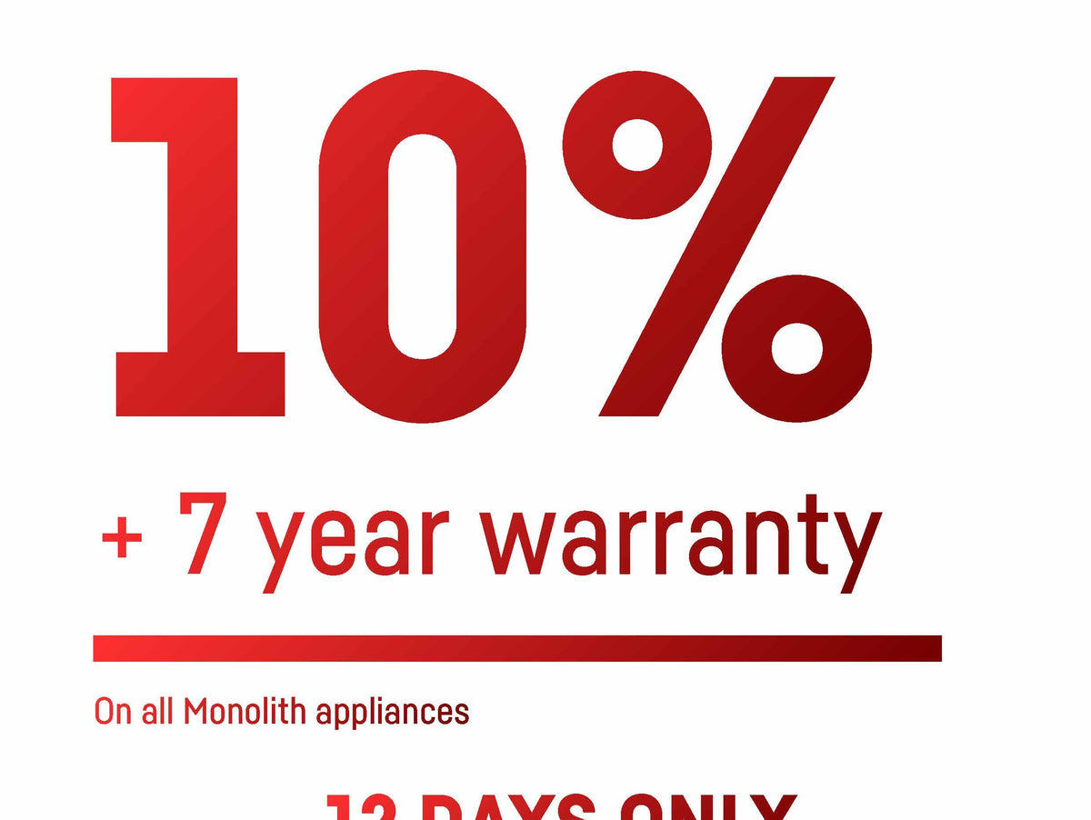Save 10% Plus Get a 7 Year Warranty on Monolith Appliances